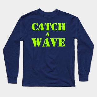 Catch a wave Long Sleeve T-Shirt